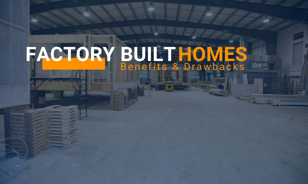Understanding the benefits and drawbacks of factory-built-homes